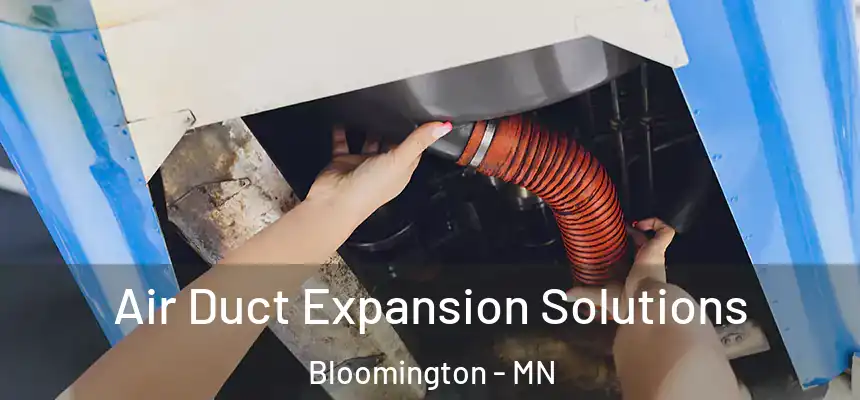 Air Duct Expansion Solutions Bloomington - MN