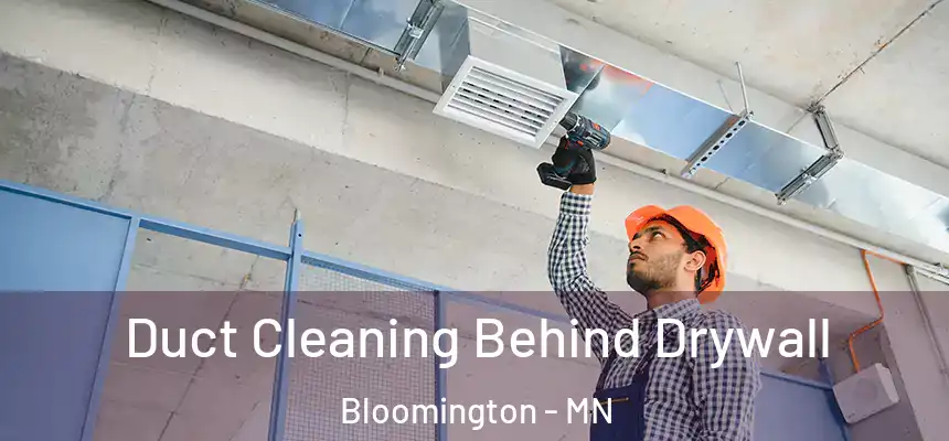 Duct Cleaning Behind Drywall Bloomington - MN