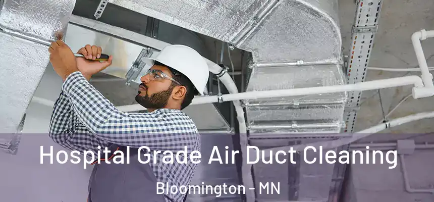 Hospital Grade Air Duct Cleaning Bloomington - MN