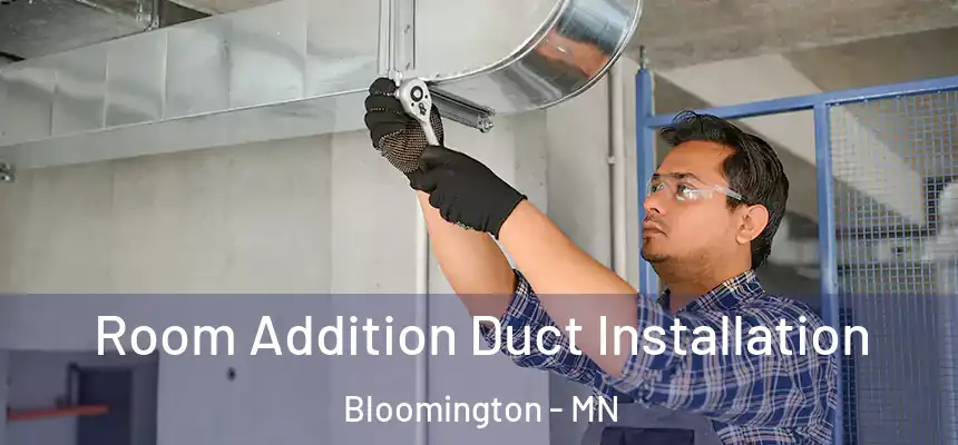  Room Addition Duct Installation Bloomington - MN