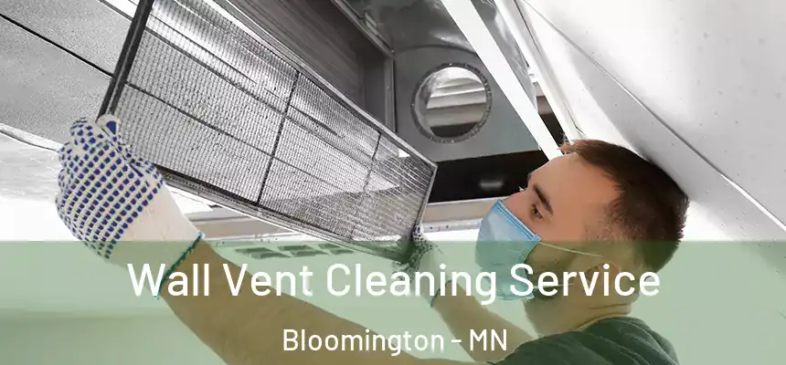 Wall Vent Cleaning Service Bloomington - MN